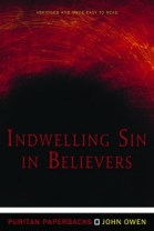 Indwelling Sin In Believers - John Owen